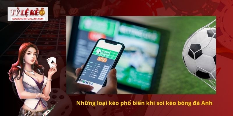 Những loại kèo phổ biến khi soi kèo bóng đá Anh