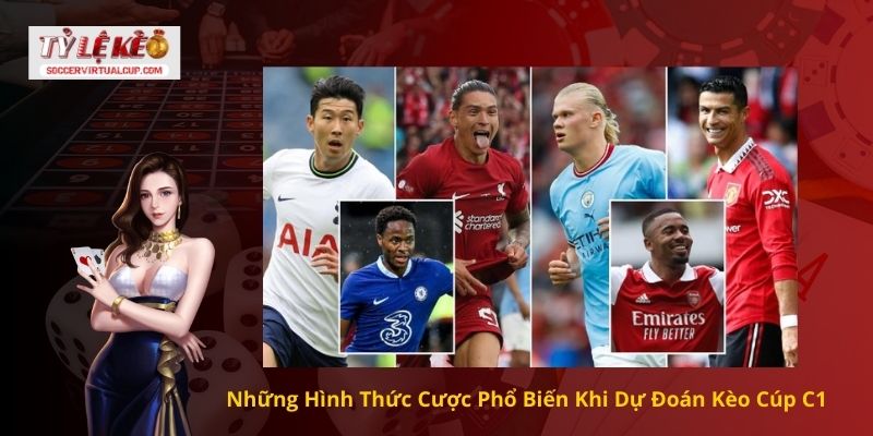 Những Hình Thức Cược Phổ Biến Khi Dự Đoán Kèo Cúp C1