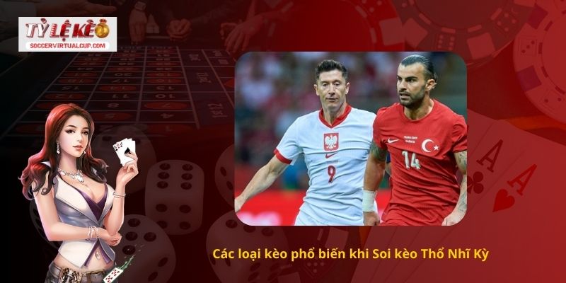 Các loại kèo phổ biến khi Soi kèo Thổ Nhĩ Kỳ