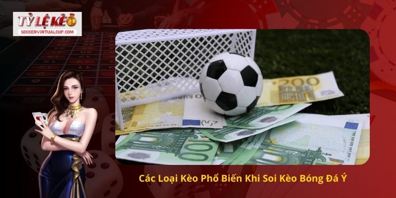 Các Loại Kèo Phổ Biến Khi Soi Kèo Bóng Đá Ý