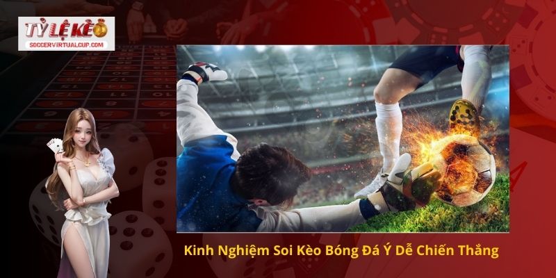 Kinh Nghiệm Soi Kèo Bóng Đá Ý Dễ Chiến Thắng